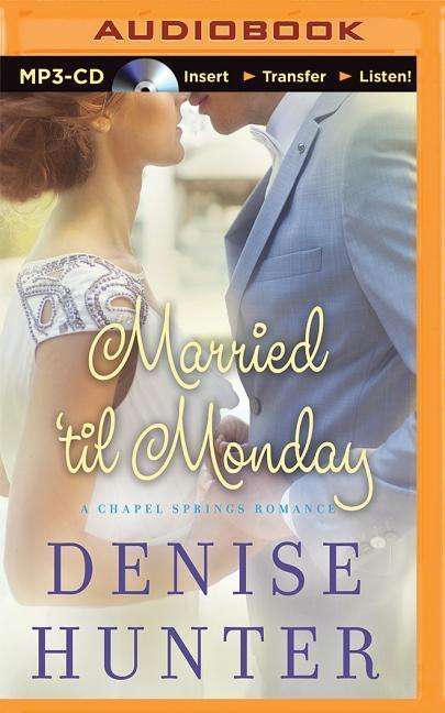 Married 'til Monday - Denise Hunter - Audiolivros - Thomas Nelson on Brilliance Audio - 9781491597750 - 9 de junho de 2015