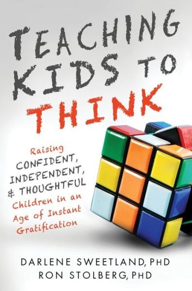 Teaching Kids to Think: Raising Confident, Independent, and Thoughtful Children in an Age of Instant Gratification - Ron Stolberg - Livros - Sourcebooks - 9781492602750 - 3 de março de 2015
