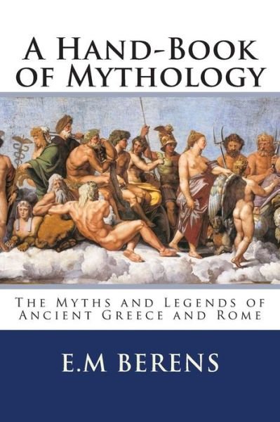 Cover for E M Berens · A Hand-book of Mythology: the Myths and Legends of Ancient Greece and Rome (Paperback Bog) (2014)