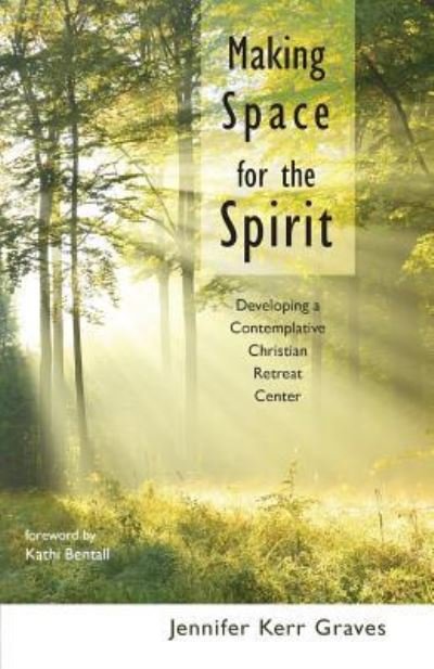 Cover for Jennifer Kerr Graves · Making Space for the Spirit: Developing a Contemplative Christian Retreat Center (Taschenbuch) (2016)