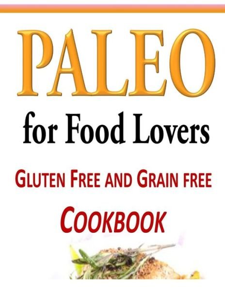 Cover for Tammy Lambert · Paleo for Food Lovers: Gluten Free and Grain Free Cookbook (Paperback Book) (2014)