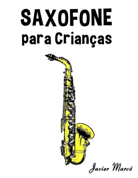 Cover for Javier Marco · Saxofone Para Criancas: Cancoes De Natal, Musica Classica, Cancoes Infantis E Cancoes Folcloricas! (Pocketbok) (2014)
