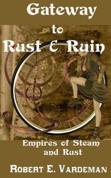 Gateway to Rust and Ruin: Empires of Steam and Rust - Robert E Vardeman - Książki - Createspace - 9781499690750 - 26 maja 2014