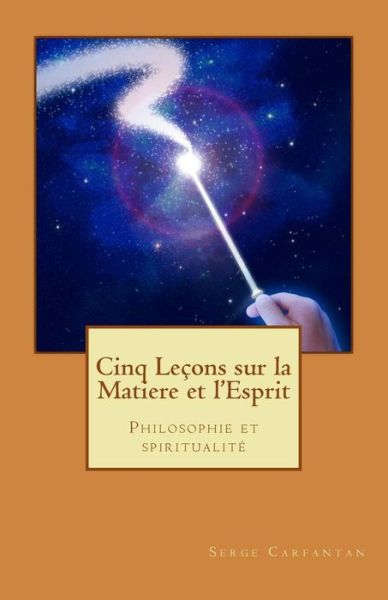 Cover for Serge Carfantan · Cinq Lecons Sur La Matiere et L'esprit: Philosophie et Spiritualite (Paperback Book) (2014)