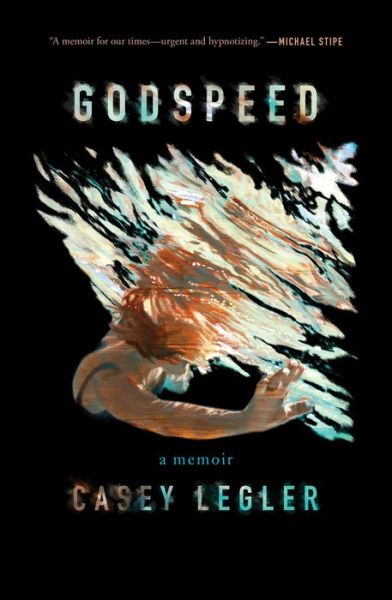 Cover for Casey Legler · Godspeed: A Memoir (Gebundenes Buch) (2018)