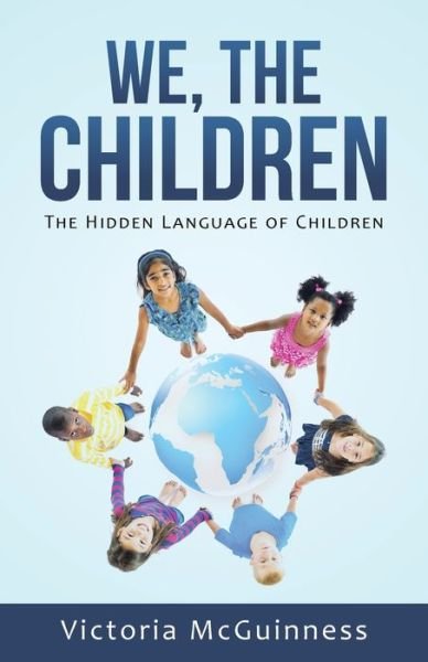 We, The Children - Victoria McGuinness - Bøger - Balboa Press - 9781504345750 - 21. december 2015