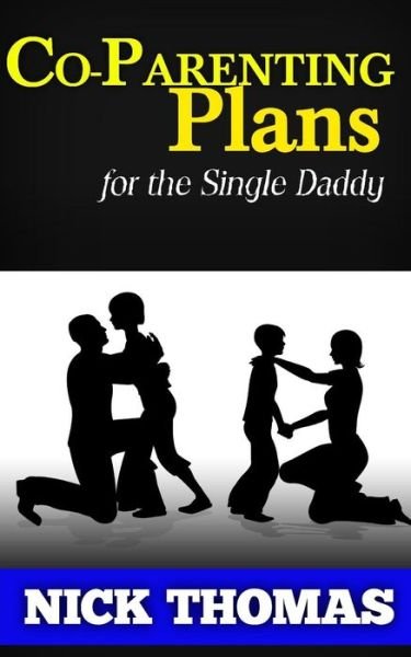Cover for Nick Thomas · Co-parenting Plans for the Single Daddy: the Ultimate Guide to Parenting Your Child with the Ex-wife (Paperback Book) (2015)