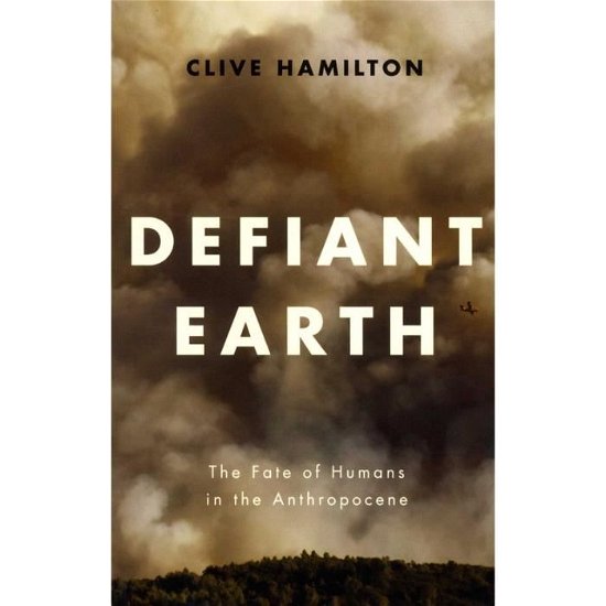 Cover for Clive Hamilton · Defiant Earth: The Fate of Humans in the Anthropocene (Paperback Book) (2017)