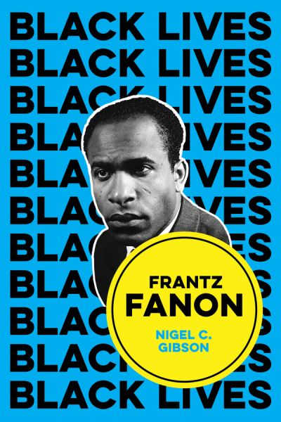 Gibson, Nigel C. (Emerson College, Boston, MA) · Frantz Fanon: Combat ...