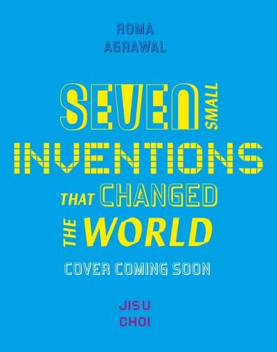 Cover for Roma Agrawal · Seven Small Inventions that Changed the World (Innbunden bok) (2024)