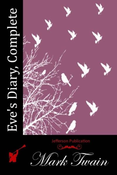 Eve's Diary, Complete - Mark Twain - Książki - Createspace - 9781512096750 - 7 maja 2015