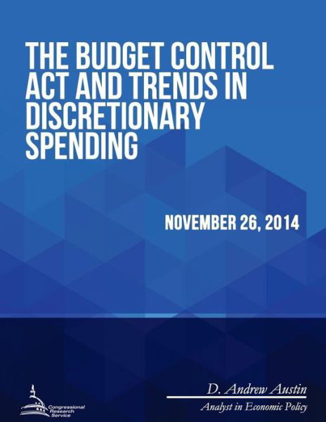 Cover for Congressional Research Service · The Budget Control Act and Trends in Discretionary Spending (Pocketbok) (2015)