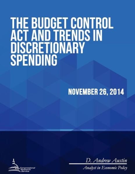 Cover for Congressional Research Service · The Budget Control Act and Trends in Discretionary Spending (Taschenbuch) (2015)