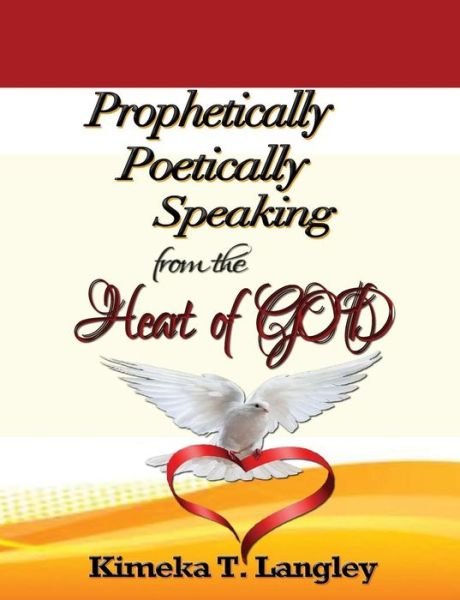 Cover for Kimeka T Langley · Prophetically Poetically Speaking: from the Heart of God (Paperback Bog) (2015)