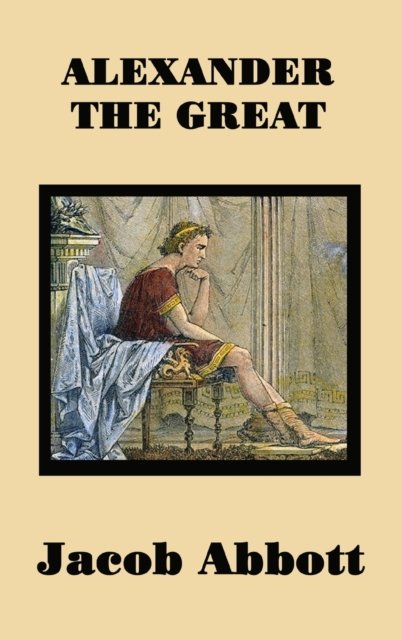 Cover for Jacob Abbott · Alexander the Great (Hardcover Book) (2018)