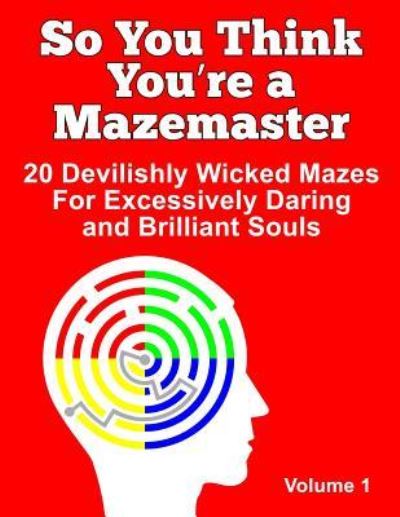 So You Think You're a Mazemaster Volume 1 - Daylite Publishing - Boeken - Createspace Independent Publishing Platf - 9781517088750 - 28 augustus 2015