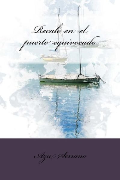 Cover for Azu Serrano · Recale en el puerto equivocado (Pocketbok) (2015)