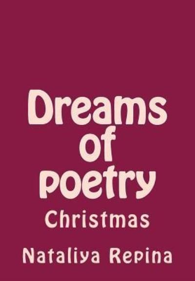 Dreams of Poetry - Nataliya Repina - Books - Createspace Independent Publishing Platf - 9781522800750 - December 17, 2015