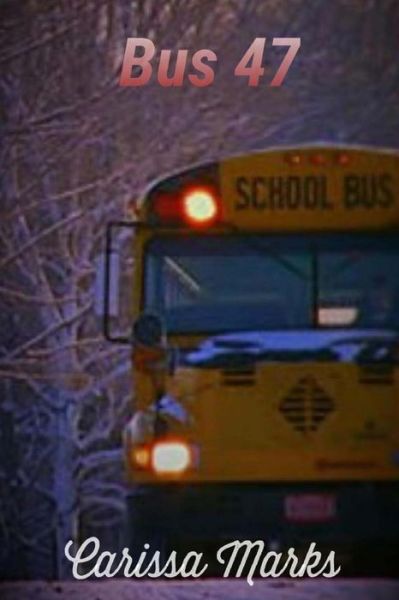 Bus 47 - Carissa Marks - Books - Createspace Independent Publishing Platf - 9781523379750 - December 14, 2012