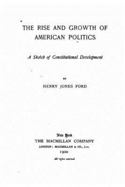 Cover for Henry Jones Ford · The rise and growth of American politics, a sketch of constitutional development (Paperback Book) (2016)