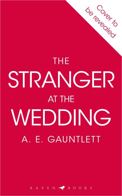 The Stranger at the Wedding: The most twisted thriller of the year - A. E. Gauntlett - Books - Bloomsbury Publishing (UK) - 9781526659750 - April 25, 2024