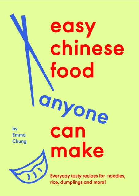 Cover for Emma Chung · Easy Chinese Food Anyone Can Make: Everyday tasty recipes for noodles, rice, dumplings and more! (Innbunden bok) (2025)