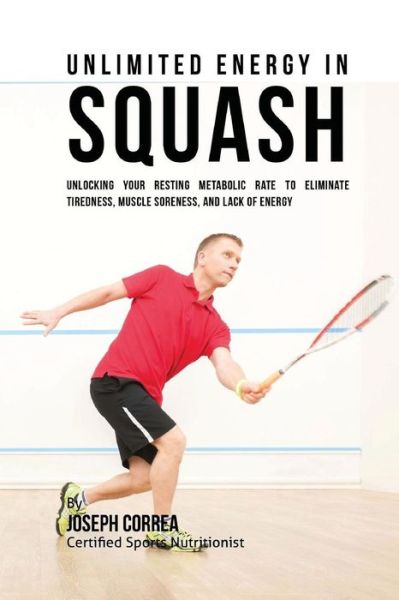 Cover for Correa (Certified Sports Nutritionist) · Unlimited Energy in Squash (Paperback Book) (2016)