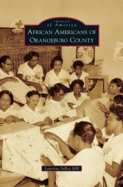 Cover for Lauritza Salley Hill · African Americans of Orangeburg County (Hardcover Book) (2013)