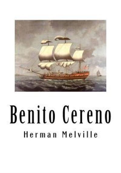 Benito Cereno - Herman Melville - Books - Createspace Independent Publishing Platf - 9781534793750 - June 20, 2016