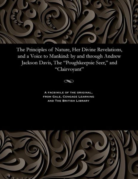 Cover for Andrew Jackson Davis · The Principles of Nature, Her Divine Revelations, and a Voice to Mankind (Paperback Book) (1901)