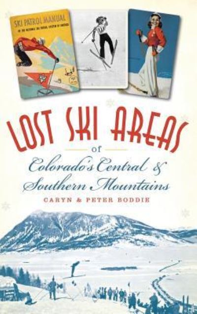 Cover for Caryn Boddie · Lost Ski Areas of Colorado's Central and Southern Mountains (Hardcover Book) (2015)