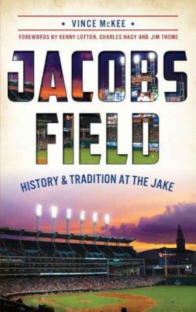 Cover for Vince McKee · Jacobs Field : History &amp; Tradition at the Jake (Hardcover Book) (2014)