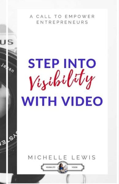 Stepping Into Visibility With Video - Michelle Lewis - Böcker - Createspace Independent Publishing Platf - 9781541269750 - 22 december 2016