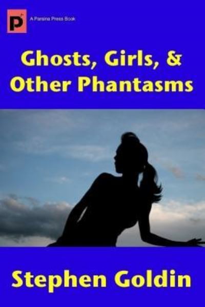 Cover for Stephen Goldin · Ghosts, Girls, &amp; Other Phantasms (Paperback Book) (2017)