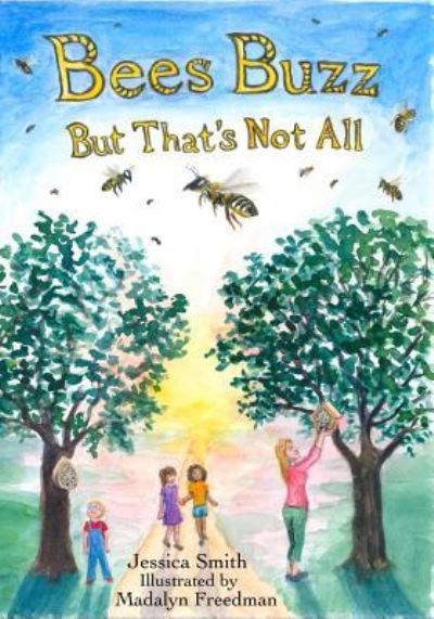 Bees Buzz But That's Not All - Jessica Smith - Books - Createspace Independent Publishing Platf - 9781545302750 - May 9, 2017