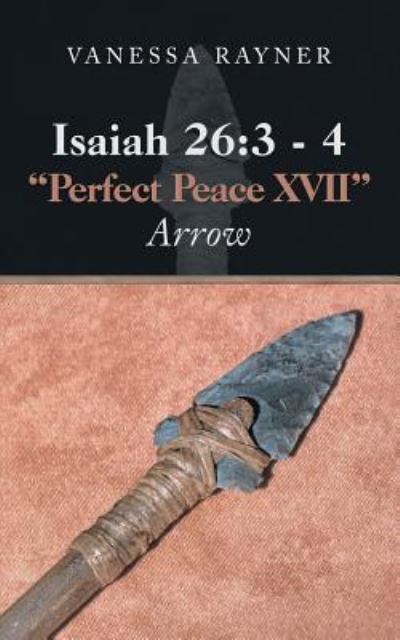 Cover for Rayner Vanessa Rayner · Isaiah 26: 3 - 4 &quot;Perfect Peace Xvii&quot;: Arrow (Paperback Book) (2019)