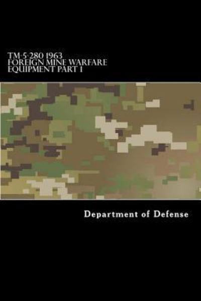 Cover for Department of Defense · Tm-5-280 1963 Foreign Mine Warfare Equipment Part 1 (Paperback Book) (2017)