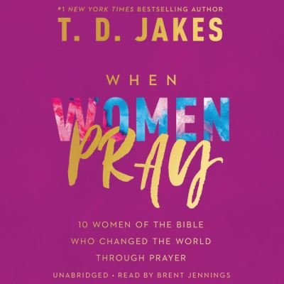Cover for T. D. Jakes · When Women Pray 10 Women of the Bible Who Changed the World Through Prayer; Library Edition (CD) (2020)