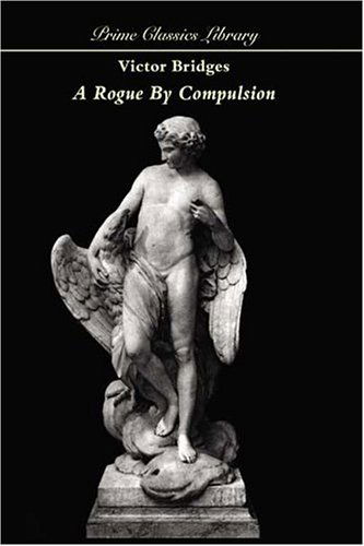 Victor Bridges · A Rogue by Compulsion (Paperback Book) (2024)