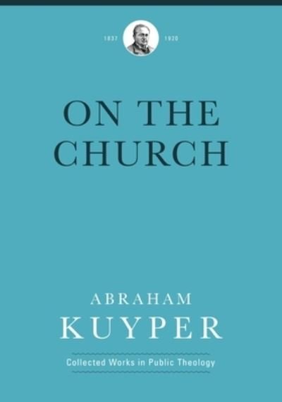 Cover for Abraham Kuyper · On the Church (Hardcover Book) (2016)