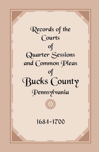 Cover for * · Records of the Courts of Quarter Sessions and Common Pleas of Bucks County, Pennsylvania, 1684-1700 (Paperback Book) [First edition] (2013)