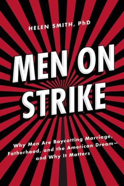 Cover for Helen Smith · Men on Strike: Why Men Are Boycotting Marriage, Fatherhood, and the American Dream - and Why It Matters (Hardcover bog) (2013)