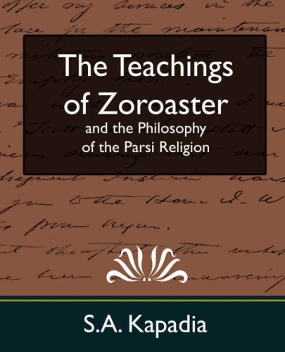 Cover for Kapadia S a Kapadia · The Teachings of Zoroaster and the Philosophy of the Parsi Religion (Pocketbok) [New edition] (2007)