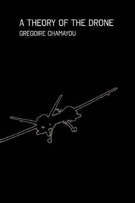 Cover for Grégoire Chamayou · A Theory of the Drone (Gebundenes Buch) (2015)