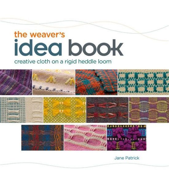 Cover for Jane Patrick · Weaver's Idea Book: Creative Cloth on a Rigid-Heddle Loom (Spiralbok) (2010)