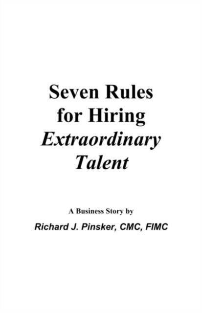 Cover for Richard J. Pinsker · Seven Rules for Hiring Extraordinary Talent: A Business Story (Paperback Book) (2009)