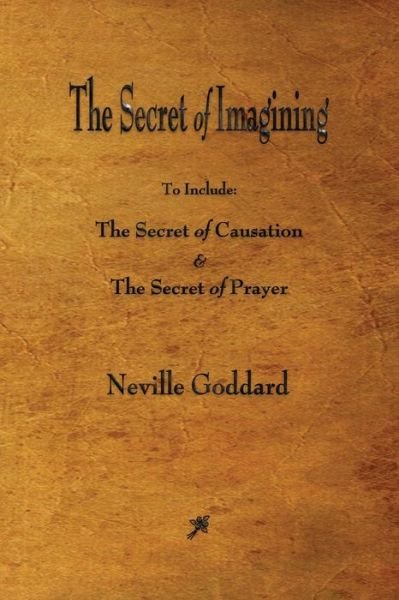 The Secret of Imagining - Neville Goddard - Livros - Watchmaker Publishing - 9781603866750 - 6 de abril de 2015