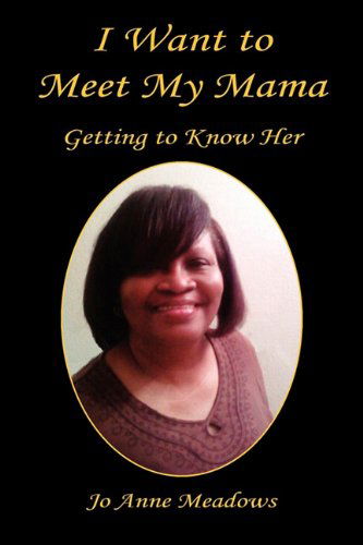 I Want to Meet My Mama - Getting to Know Her - Jo Anne Meadows - Books - E-BookTime, LLC - 9781608621750 - May 27, 2010