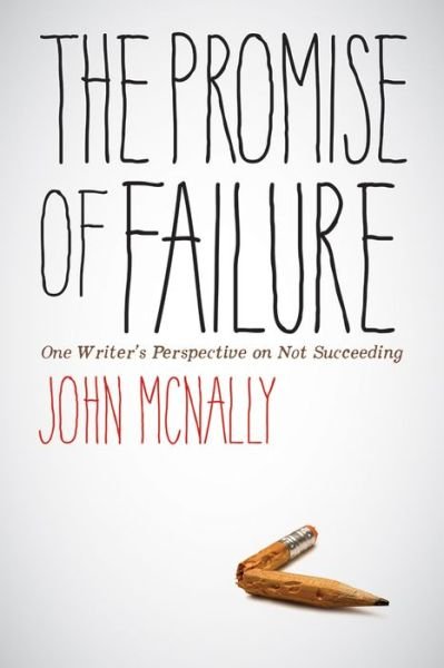 Cover for John McNally · The Promise of Failure: One Writer's Perspective on Not Succeeding (Pocketbok) (2018)