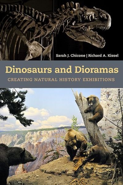 Cover for Sarah J Chicone · Dinosaurs and Dioramas: Creating Natural History Exhibitions (Paperback Book) (2013)